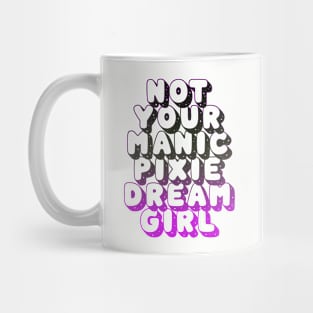 not your manic pixie dream girl Mug